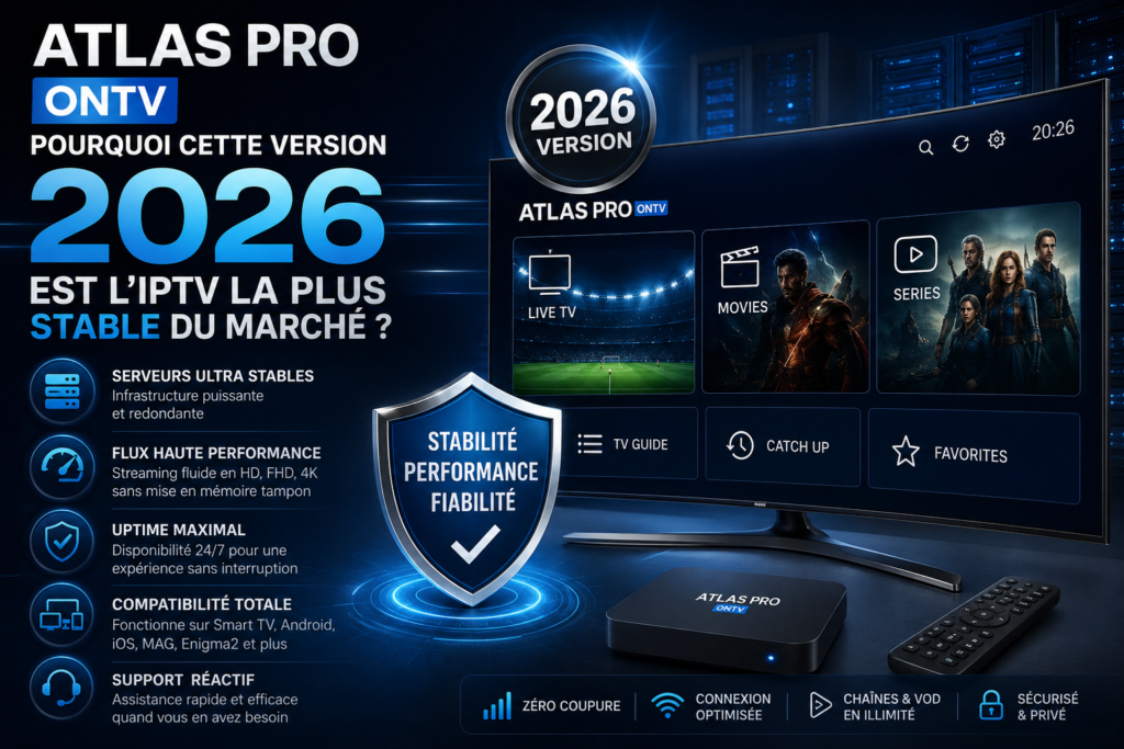 Atlas pro ontv Pourquoi cette version 2026 est l’IPTV la plus stable du marché